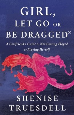 Shenise Truesdell - Girl, Let Go or Be Dragged!, Häftad