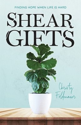 Shear Gifts: Finding Hope When Life Is Hard 1