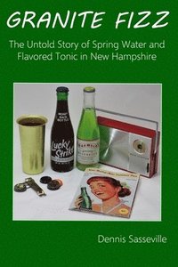 bokomslag Granite Fizz: The Untold Story of Spring Water and Flavored Tonic in New Hampshire