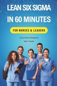 bokomslag Lean Six Sigma In 60 Minutes for Nurses & Leaders