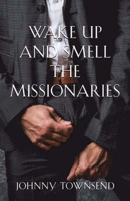 Johnny Townsend - Wake Up and Smell the Missionaries, Häftad
