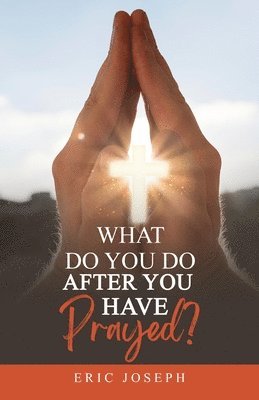 What Do You Do After You Have Prayed? 1