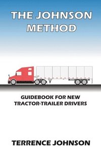 bokomslag The Johnson Method: Guidebook For New Tractor-Trailer Drivers