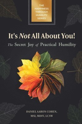 Daniel Aaron Cohen, Aaron Cohen, Daniel - It's Not All About You! The Secret Joy of Practical Humility, Häftad