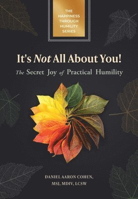 bokomslag It's Not All About You! The Secret Joy of Practical Humility