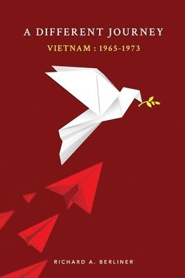 Richard A. Berliner - A Different Journey Vietnam: 1965-1973, Häftad