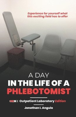 Jonathan I Angulo, Jonathan I. Angulo - Day in the Life of a Phlebotomist, Häftad
