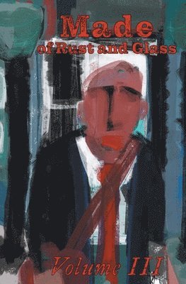 Curtis A Deeter - Made of Rust and Glass, Volume III, Häftad. Tillgänglighet: Lägg i varukorg