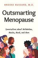 bokomslag Outsmarting Menopause: Conversations about Metabolism, Muscles, Mood, and More