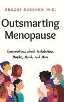 bokomslag Outsmarting Menopause: Conversations about Metabolism, Muscles, Mood, and More