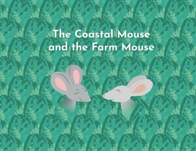 bokomslag The Coastal Mouse and the Farm Mouse