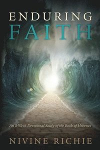 bokomslag Enduring Faith - An 8-Week Devotional Study of the Book of Hebrews
