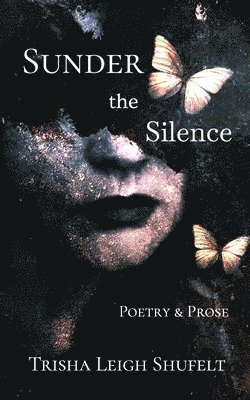 Trisha Leigh Shufelt - Sunder the Silence, Häftad
