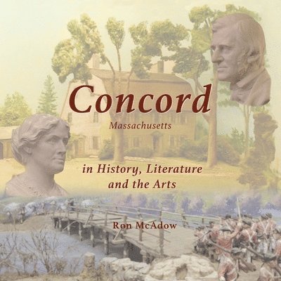 Ron McAdow - Concord Massachusetts in History, Literature, and the Arts, Häftad