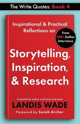 Landis Wade - The Write Quotes: Storytelling, Inspiration, & Research, Häftad