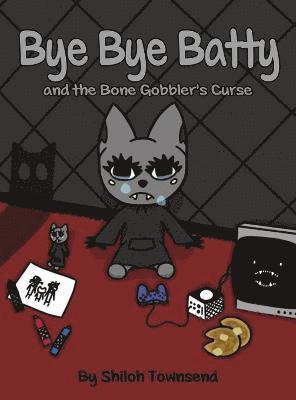 Shiloh Townsend - Bye Bye Batty and the Bone Gobbler's Curse, Inbunden