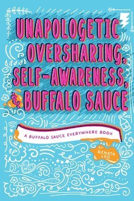 Unapologetic Oversharing, Self-Awareness, & Buffalo Sauce 1