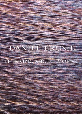 bokomslag Daniel Brush: Thinking about Monet