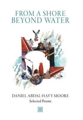 Daniel Abdal-Hayy Moore, Abdal-Hayy Moore, Daniel - From a Shore Beyond Water, Inbunden
