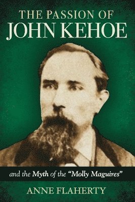 bokomslag Passion of John Kehoe and the Myth of the "Molly Maguires"
