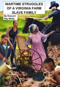 bokomslag Wartime Struggles of a Virginia Farm Slave Family