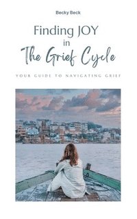 bokomslag Finding Joy in The Grief Cycle