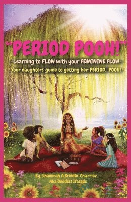 Period Pooh! Your Daughters Guide to Getting Her PERIOD POOH! 1