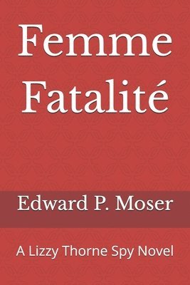 bokomslag Femme Fatalité: A Lizzy Thorne Spy Novel