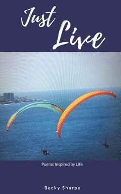 Just Live: Poems Inspired by Life 1