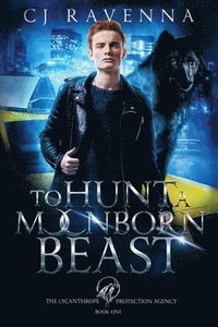 bokomslag To Hunt A Moonborn Beast (The Lycanthrope Protection Agency Book 1)