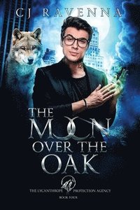 bokomslag The Moon Over The Oak (The Lycanthrope Protection Agency 4)