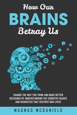 How Our Brains Betray Us 1
