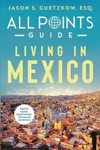 bokomslag All Points Guide Living in Mexico