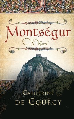 Catherine De Courcy - Montsegur - A Novel, Häftad. Tillgänglighet: Lägg i varukorg