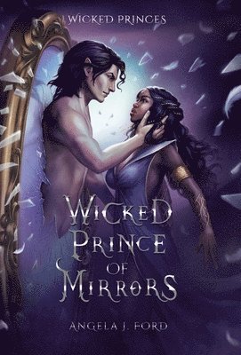 Angela J Ford - Wicked Prince of Mirrors, Inbunden