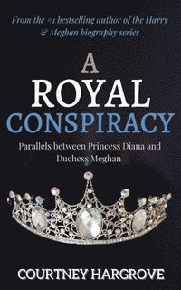 bokomslag A Royal Conspiracy: Parallels between Princess Diana and Duchess Meghan