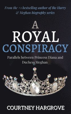 A Royal Conspiracy: Parallels between Princess Diana and Duchess Meghan 1