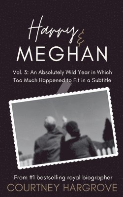 Harry & Meghan: Vol. 3: An Absolutely Wild Year in Which Too Much Happened to Fit in a Subtitle 1