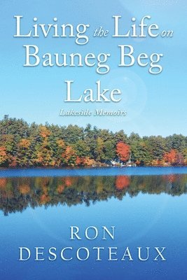 Ron Descoteaux - Living the Life on Bauneg Beg Lake, Häftad