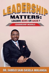 bokomslag Leadership Matters Leaders Born or Made?: Leadership Models