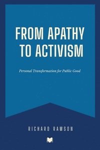 bokomslag From Apathy to Activism: Personal Transformation for Public Good