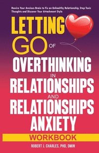 bokomslag Letting Go of Overthinking in Relationships and Relationships Anxiety Workbook