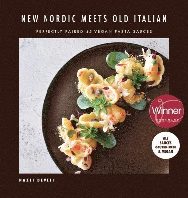 Nazli Develi, Stella Nilsson - NEW NORDIC MEETS OLD ITALIAN (Winner of the Gourmand Awards 2023), Inbunden