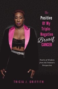 bokomslag The Positive of My Triple-Negative Breast Cancer