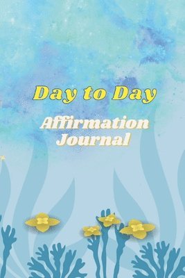 Day to Day Affirmation Journal 1