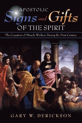 Gary W Derickson - Apostolic Signs and Gifts of the Spirit, Häftad