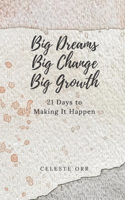 Celeste Orr - Big Dreams, Big Change, Big Growth, Häftad