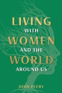 bokomslag Living With Women and the World Around Us