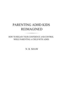 Parenting ADHD Kids Reimagined 1