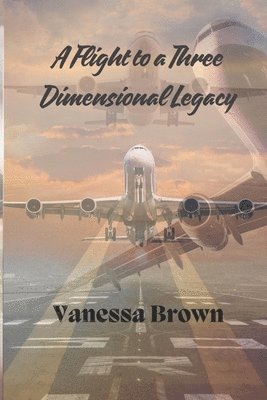 Vanessa Brown - Flight To A Three-Dimensional Legacy, Häftad